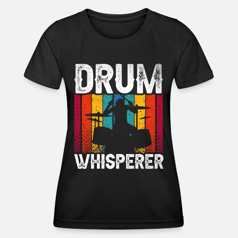 Drum Whisperer Drum Whispering Drums Drum - Women's Functional T-Shirt - black