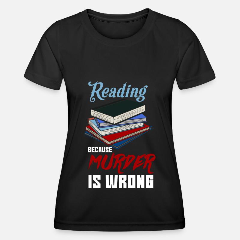 Reading because Murder is Wrong Bookworm Book - Women's Functional T-Shirt - black