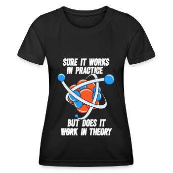 Sure It Works In Practice But Does It Work Physik - Frauen Funktions-T-Shirt - Schwarz - Vorne - AI Model Female 172 light (172cm)