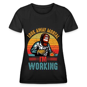 Look Away Mortal I ́M Working Welder Welding - Women's Functional T-Shirt - black - Front - AI Model Female 172 light (172cm)