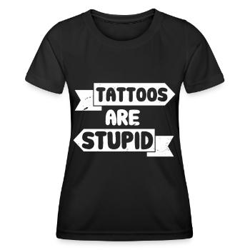 Tattoos Are Stupid Funny Sarcastic Tattoo - Women's Functional T-Shirt - black - Front - AI Model Female 172 light (172cm)