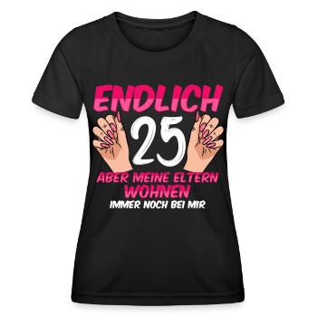 Endlich 25 meine Eltern wohnen immer noch bei mir - Frauen Funktions-T-Shirt - Schwarz - Vorne - AI Model Female 172 light (172cm)