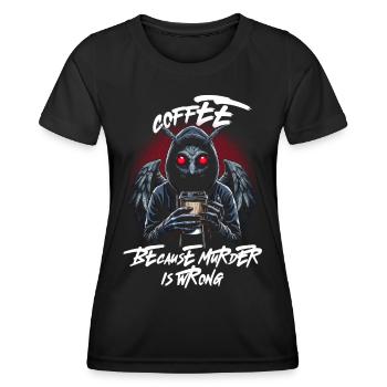 Coffee Because Murder Is Wrong - Women's Functional T-Shirt - black - Front - AI Model Female 172 light (172cm)