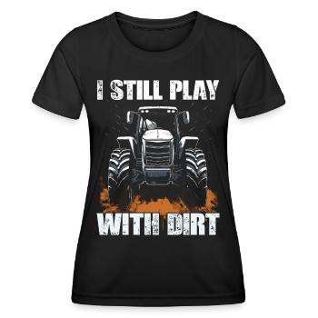 I Still PLay With Dirt Tractor Agriculture - Women's Functional T-Shirt - black - Front - AI Model Female 172 light (172cm)