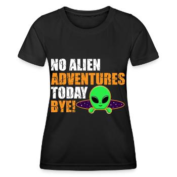 No Alien Adventure Today, Bye. Extraterrestrial, Humor - Women's Functional T-Shirt - black - Front - AI Model Female 172 light (172cm)