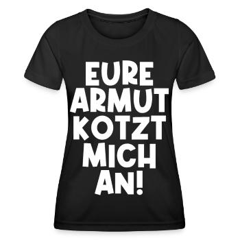 Eure Armut kotzt mich an! Ironie Lustig - Frauen Funktions-T-Shirt - Schwarz - Vorne - AI Model Female 172 light (172cm)