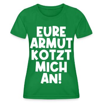 Eure Armut kotzt mich an! Ironie Lustig - Frauen Funktions-T-Shirt - Kelly Green - Vorne - AI Model Female 172 dark (172cm)
