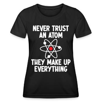 Vertraue niemals einem Atom. Sie machen alles aus. - Frauen Funktions-T-Shirt - Schwarz - Vorne - AI Model Female 172 light (172cm)