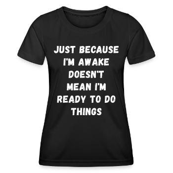 Ce n’est pas parce que je suis éveillé que je suis prêt - T-shirt sport Femme - noir - Devant - AI Model Female 172 light (172cm)