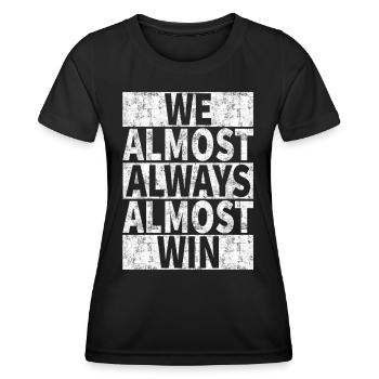 We Almost Always Almost Win - Funny - Women's Functional T-Shirt - black - Front - AI Model Female 172 light (172cm)