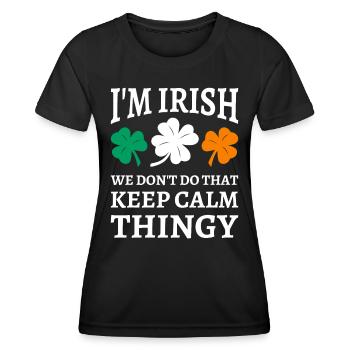 I'm Irish We Don't Do That Keep Calm Thingy - Women's Functional T-Shirt - black - Front - AI Model Female 172 light (172cm)