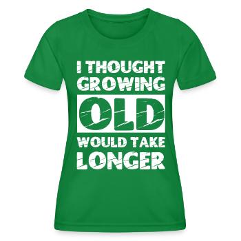 I thought growing old would take longer - Women's Functional T-Shirt - kelly green - Front - AI Model Female 172 dark (172cm)