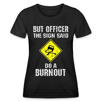 Aber Officer auf dem Schild stand Burnout machen - Frauen Funktions-T-Shirt - Schwarz - Vorne - AI Model Female 172 light (172cm)