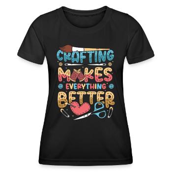 Crafting makes everything better, hobbyists - Women's Functional T-Shirt - black - Front - AI Model Female 172 light (172cm)