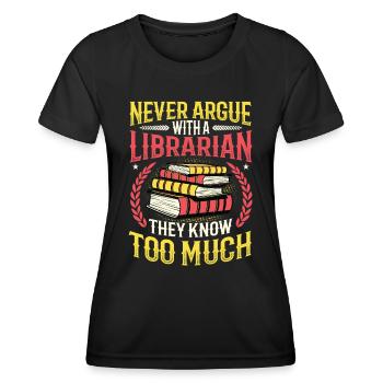 Never argue with a librarian. - Women's Functional T-Shirt - black - Front - AI Model Female 172 light (172cm)