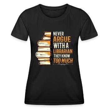 Never argue with a librarian. - Women's Functional T-Shirt - black - Front - AI Model Female 172 light (172cm)