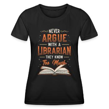 Never argue with a librarian. - Women's Functional T-Shirt - black - Front - AI Model Female 172 light (172cm)