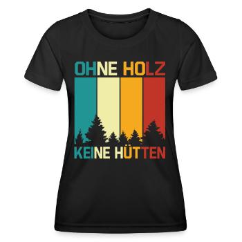 Ohne Holz Keine Hütten Spruch Holzfäller Forstwirt - Frauen Funktions-T-Shirt - Schwarz - Vorne - AI Model Female 172 light (172cm)