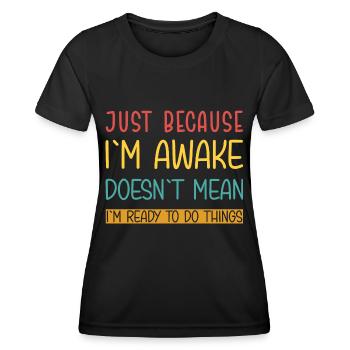 Ce n’est pas parce que je suis éveillé que je suis prêt - T-shirt sport Femme - noir - Devant - AI Model Female 172 light (172cm)