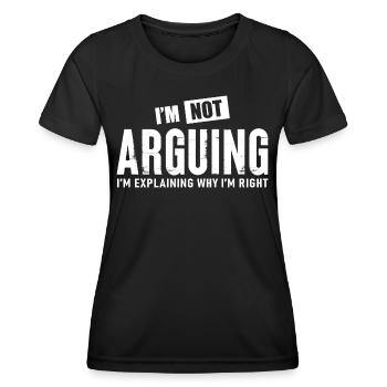 I m Not Arguing - Women's Functional T-Shirt - black - Front - AI Model Female 172 light (172cm)