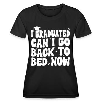 I Graduated Can I Go Back To Bed Now Funny - Women's Functional T-Shirt - black - Front - AI Model Female 172 light (172cm)