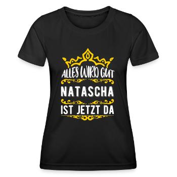 Natascha - Alles wird gut! Natascha ist jetzt da! - Frauen Funktions-T-Shirt - Schwarz - Vorne - AI Model Female 172 light (172cm)