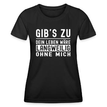 Gibs zu dein leben wäre langweilig ohne mich - Frauen Funktions-T-Shirt - Schwarz - Vorne - AI Model Female 172 light (172cm)
