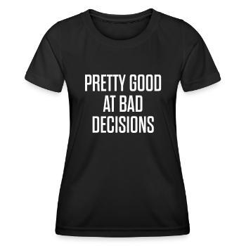 Pretty Good At Bad Decisions - Women's Functional T-Shirt - black - Front - AI Model Female 172 light (172cm)