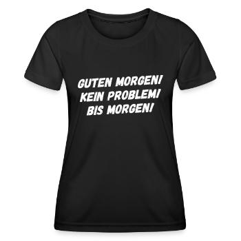 Guten Morgen. Kein Problem. Bis Morgen. - Frauen Funktions-T-Shirt - Schwarz - Vorne - AI Model Female 172 light (172cm)