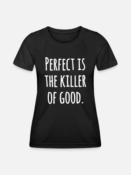 Perfekt ist der Killer des Guten: Motivationszitat - Frauen Funktions-T-Shirt - Schwarz