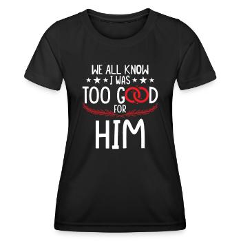 I Was Too Good For Him - Women's Functional T-Shirt - black - Front - AI Model Female 172 light (172cm)