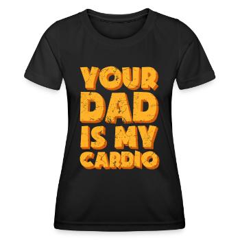 Your Dad Is My Cardio Joke Gift Apparel - Women's Functional T-Shirt - black - Front - AI Model Female 172 light (172cm)