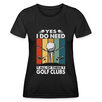 Yes I Do Need All Of These Golf Clubs - Golfer - Frauen Funktions-T-Shirt - Schwarz - Vorne - AI Model Female 172 light (172cm)