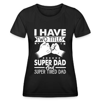 J’ai deux titres Super Dad et Super Tired Dad - T-shirt sport Femme - noir - Devant - AI Model Female 172 light (172cm)