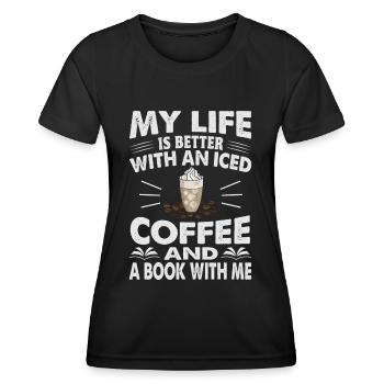 My Life Is Better With An Iced Coffee And A Book W - Women's Functional T-Shirt - black - Front - AI Model Female 172 light (172cm)