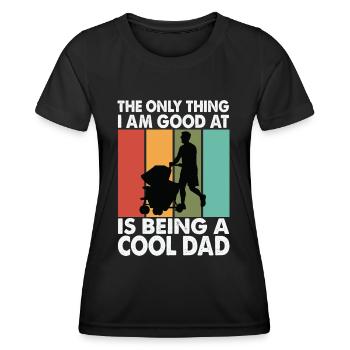 The Only Thing I Am Good At Is Being A Cool Dad - - Women's Functional T-Shirt - black - Front - AI Model Female 172 light (172cm)