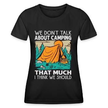 We Don't Talk About Camping That Much I Think We S - Women's Functional T-Shirt - black - Front - AI Model Female 172 light (172cm)