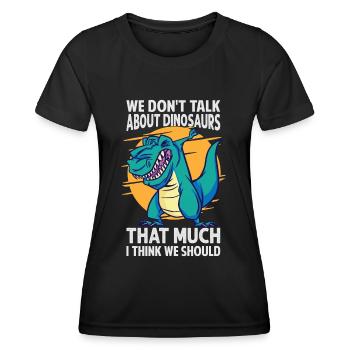 We Don't Talk About Dinosaurs That Much I Think We - Women's Functional T-Shirt - black - Front - AI Model Female 172 light (172cm)