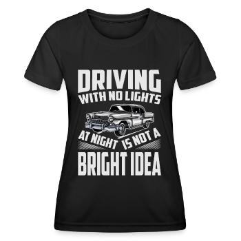Driving With No Lights At Night Is Not A BRIGHT Id - Women's Functional T-Shirt - black - Front - AI Model Female 172 light (172cm)