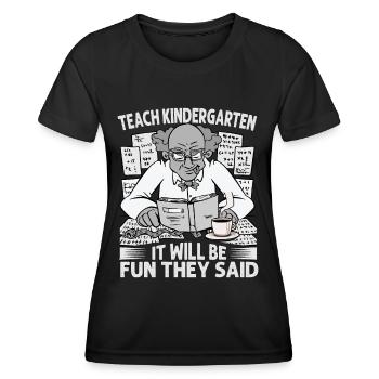 Teach Kindergarten It Will Be Fun They Said - Coff - Women's Functional T-Shirt - black - Front - AI Model Female 172 light (172cm)