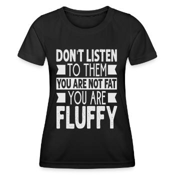 Don't Listen To Them You Are Not Fat You Are Fluff - Frauen Funktions-T-Shirt - Schwarz - Vorne - AI Model Female 172 light (172cm)
