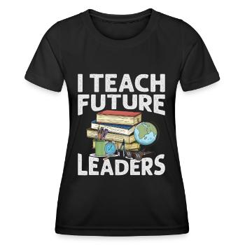 I Teach Future Leaders - Teacher - School - Children - Women's Functional T-Shirt - black - Front - AI Model Female 172 light (172cm)