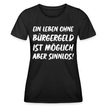 Ein leben ohne Bürgergeld ist Möglich aber Sinnlos - Frauen Funktions-T-Shirt - Schwarz - Vorne - AI Model Female 172 light (172cm)