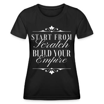 Start From Scratch Build Your Empire - Typografie - Frauen Funktions-T-Shirt - Schwarz - Vorne - AI Model Female 172 light (172cm)