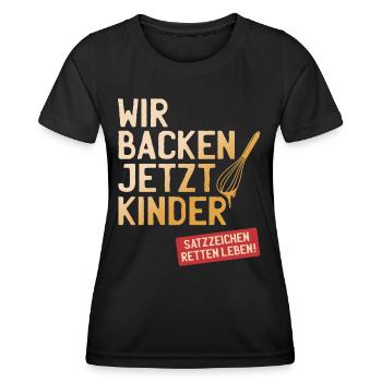Wir Backen Jetzt Kinder Satzzeichen Retten Leben - Frauen Funktions-T-Shirt - Schwarz - Vorne - AI Model Female 172 light (172cm)