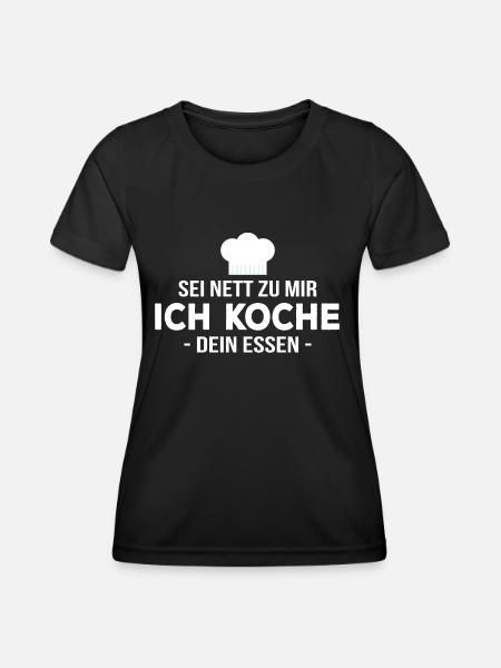 Sei nett zu mir ich koche dein Essen Köchin Koch - Frauen Funktions-T-Shirt - Schwarz