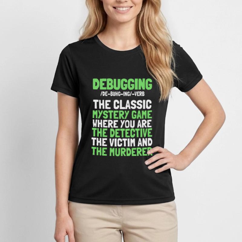 Developer, Coder, Programmer, Funny, Debugging Women's Functional T-Shirt