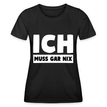 ICH MUSS GAR NIX Motto Spruch - Frauen Funktions-T-Shirt - Schwarz - Vorne - AI Model Female 172 light (172cm)