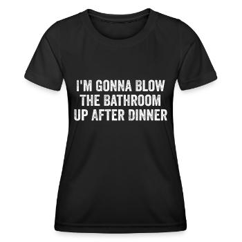 Im going to blow the bathroom up after dinner | Funny - Women's Functional T-Shirt - black - Front - AI Model Female 172 light (172cm)