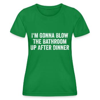 Im going to blow the bathroom up after dinner | Funny - Women's Functional T-Shirt - kelly green - Front - AI Model Female 172 dark (172cm)